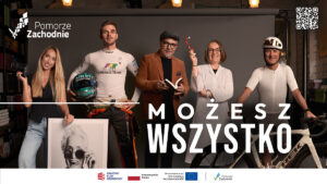„Pomorze Zachodnie – Możesz wszystko”. Wykorzystaj szansę, jaką daje zmiana